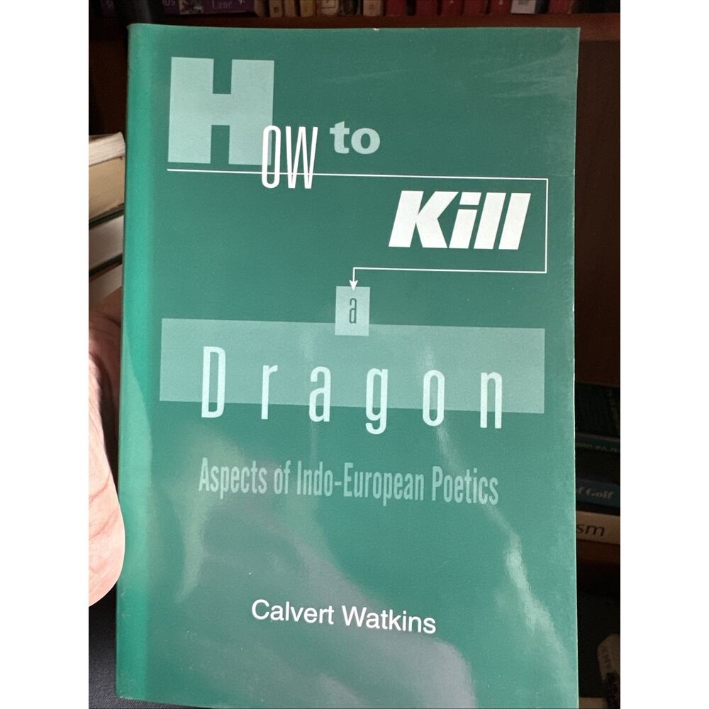 How to Kill a Dragon‎ by Calvert Watkins – Indo-European Poetics Hardcover